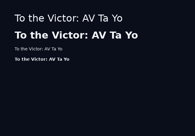 The string "To the Victor: AV Ta Yo" drawn four times on the demo screen, root theme, 4:3, initial state: 32px regular, 32px bold, 14px regular, 14px bold